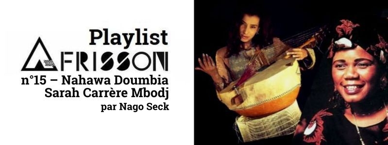 Playlist Afrisson n°15 - Nahawa Doumbia - Sarah Carrère Mbodj - par Nago Seck